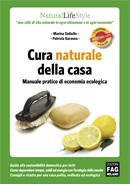 Vivere naturalmente: libri. Cura naturale della casa. Manuale pratico di economia ecologica - I segreti delle nonne e l'efficacia di tecniche moderne per risparmiare tempo e denaro rispettando l'ambiente