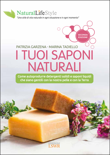 Vivere naturalmente: libri. I tuoi saponi naturali. Ricette di sapone per produrre in casa detergenti solidi e saponi liquidi che siano gentili con la nostra pelle e con la Terra. Saponette, shampoo solidi, saponi liquidi, saponi decorativi, saponi da barba, detersivi ecofelici.